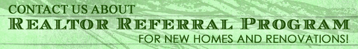 Contact Us About Realtor Referral Program for New Homes and Renovations!